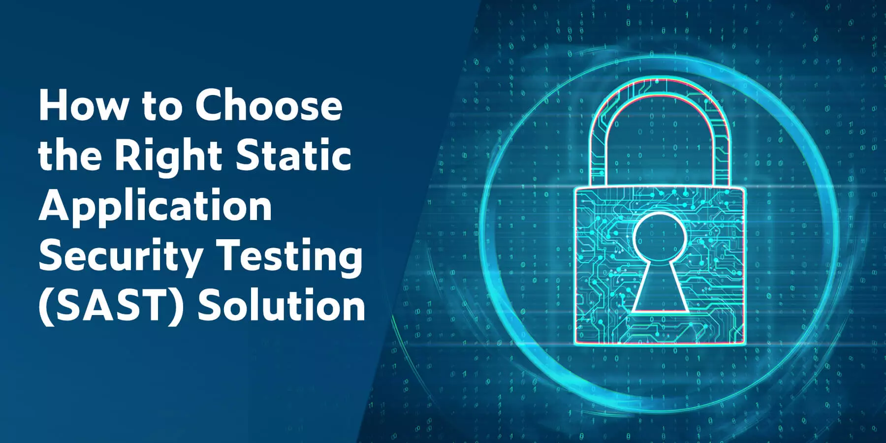 How to Choose the Right Static Application Security Testing (SAST) Solution