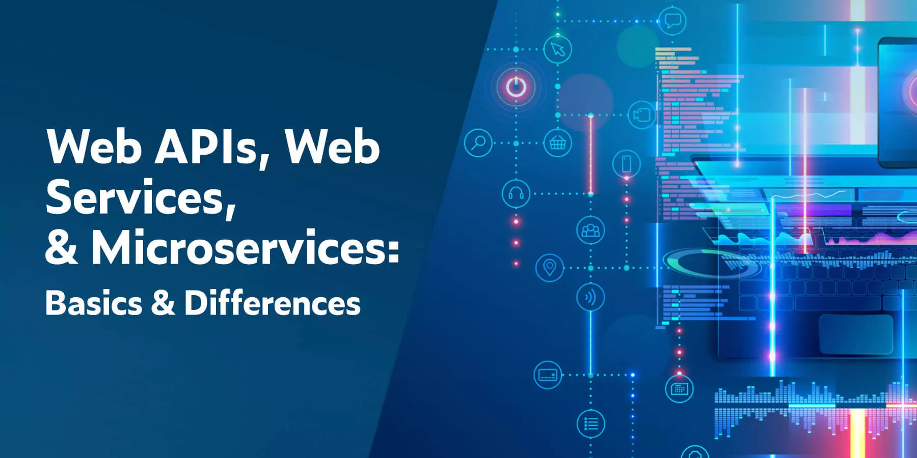 Web APIs, Web Services, & Microservices: Basics & Differences