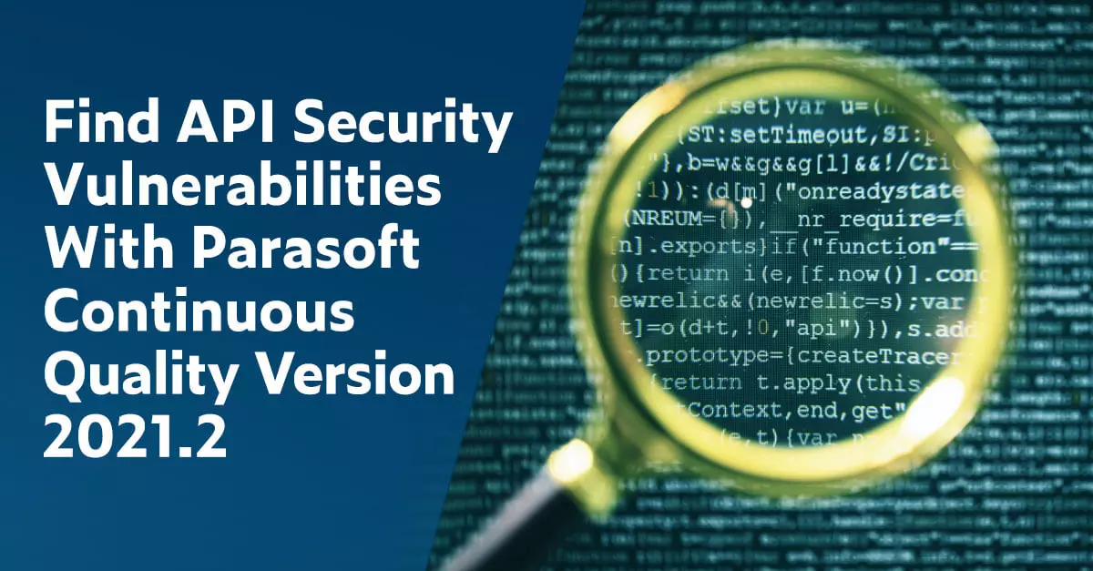 Find API Security Vulnerabilities With Parasoft Continuous Quality Version 2021.2