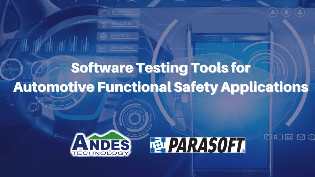 Parasoft与Andes Tech合作为汽车功能安全应用提供无缝软件测试工具